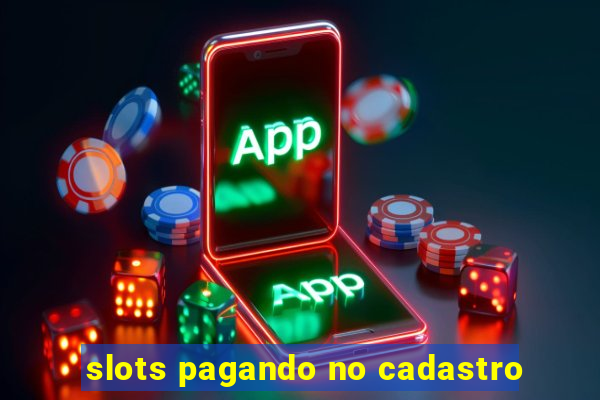 slots pagando no cadastro